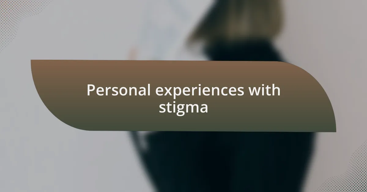 Personal experiences with stigma