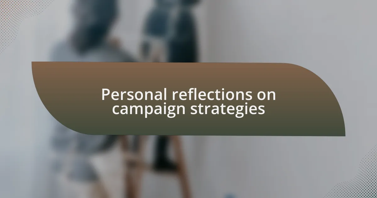 Personal reflections on campaign strategies