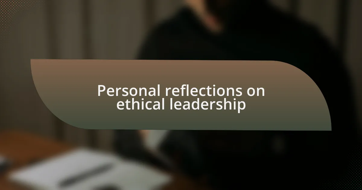 Personal reflections on ethical leadership