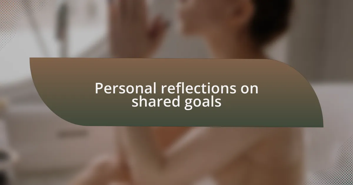 Personal reflections on shared goals