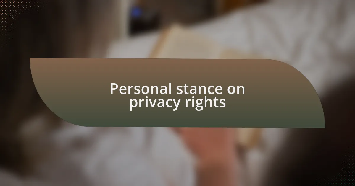 Personal stance on privacy rights
