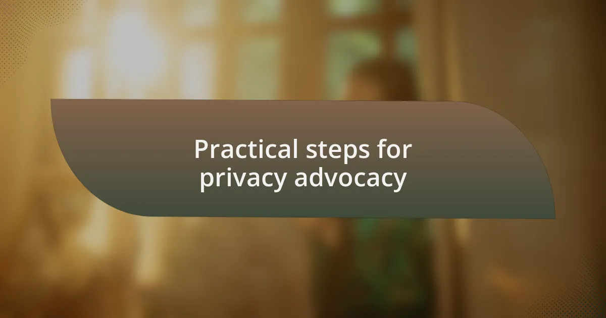 Practical steps for privacy advocacy