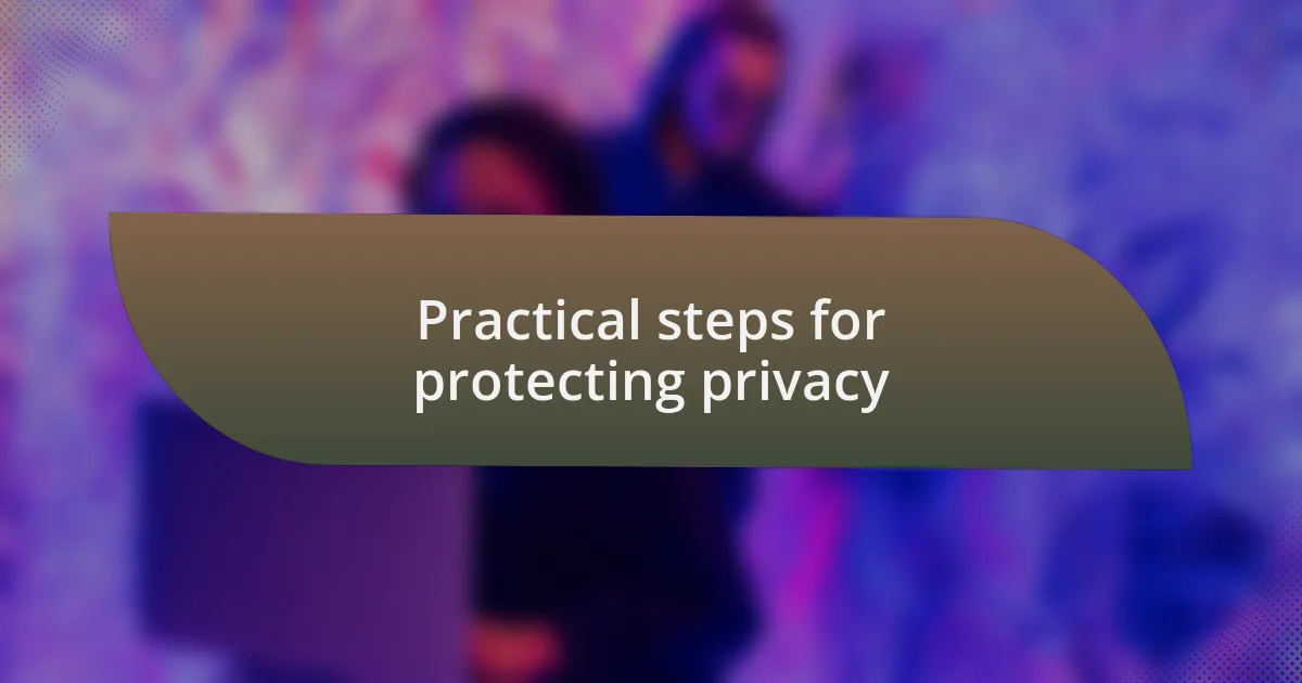 Practical steps for protecting privacy