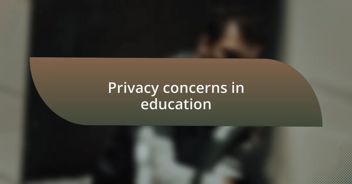 Privacy concerns in education
