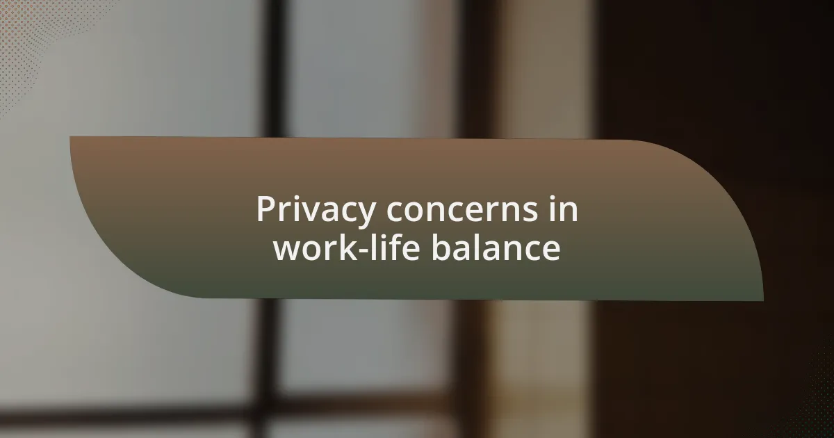 Privacy concerns in work-life balance