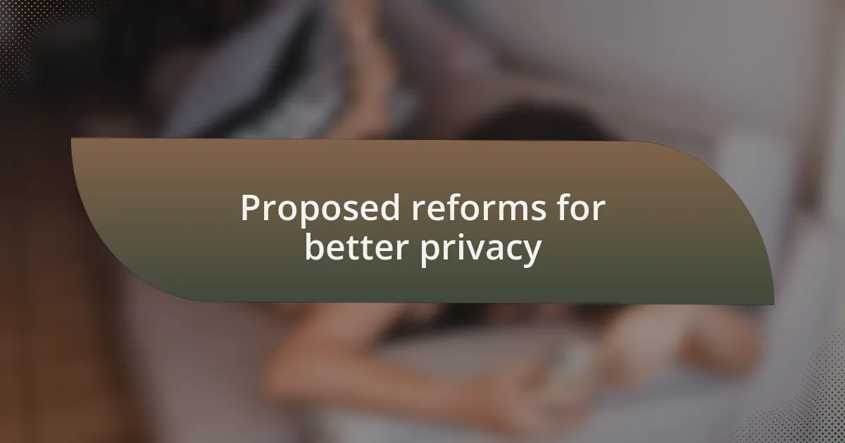Proposed reforms for better privacy