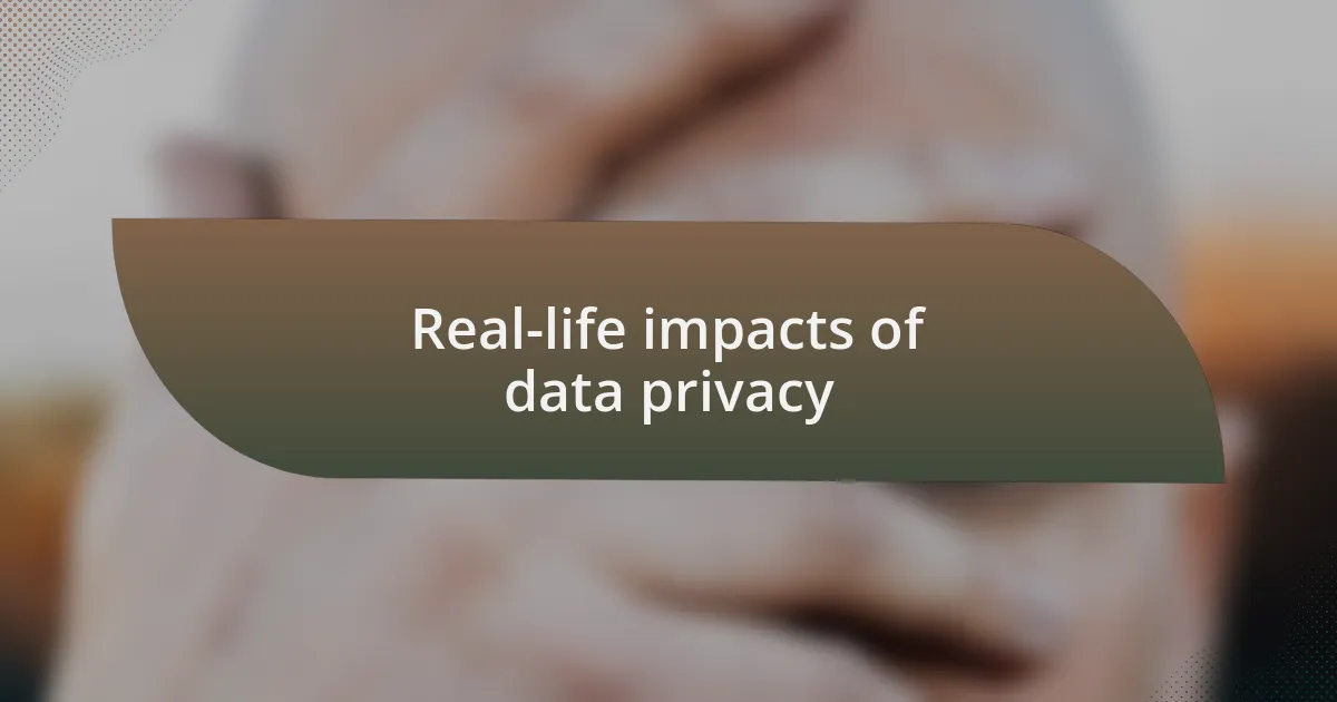 Real-life impacts of data privacy