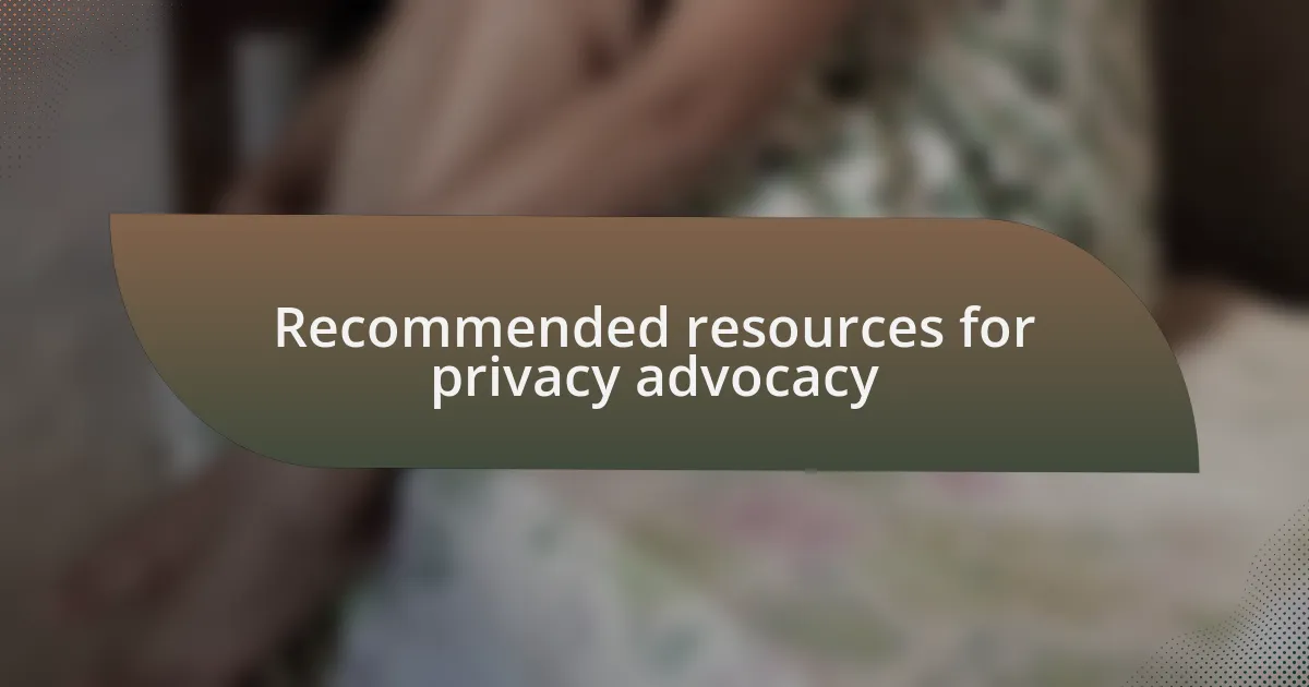 Recommended resources for privacy advocacy