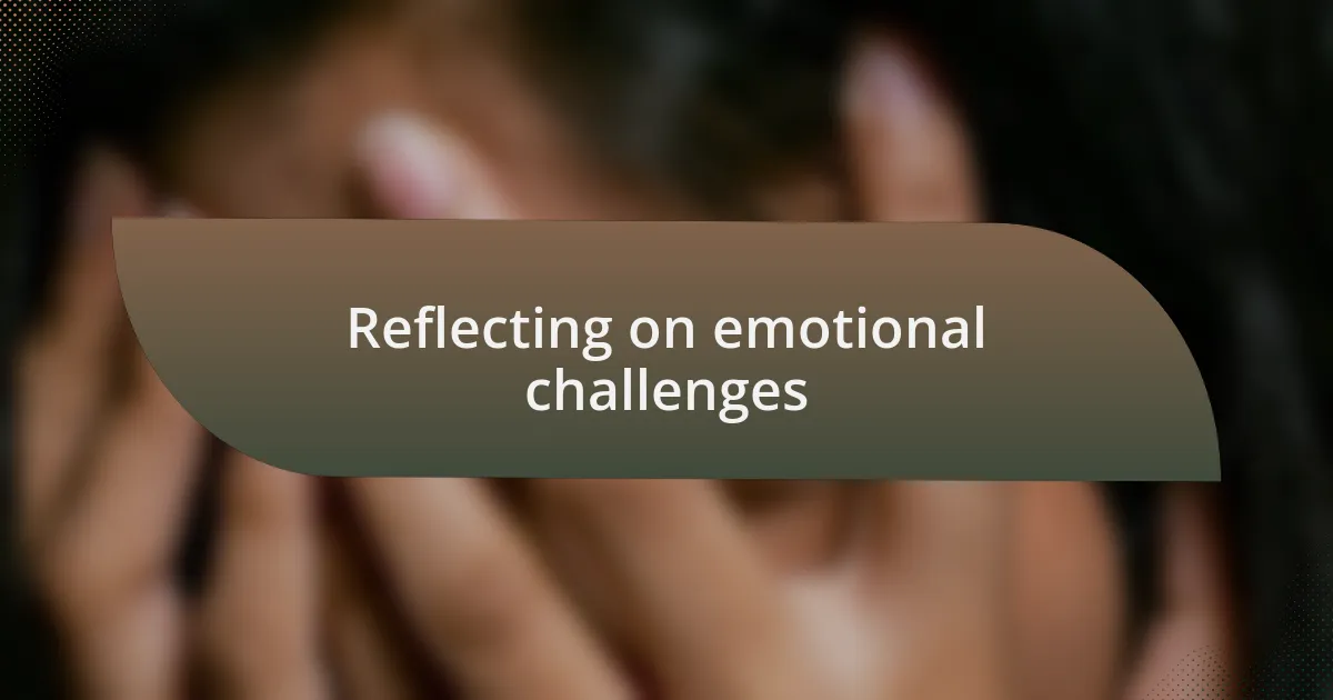 Reflecting on emotional challenges