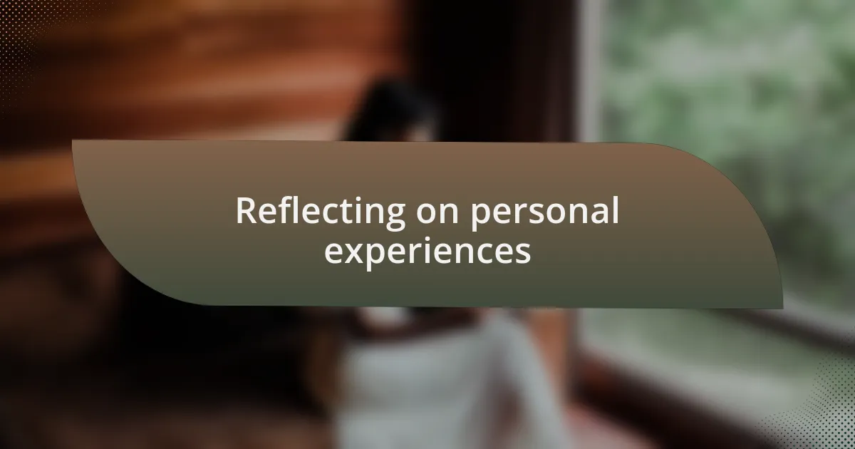 Reflecting on personal experiences