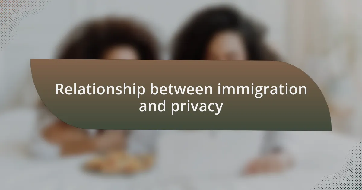 Relationship between immigration and privacy