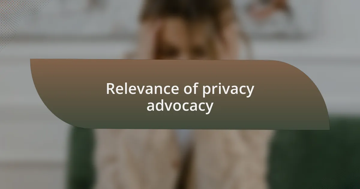 Relevance of privacy advocacy