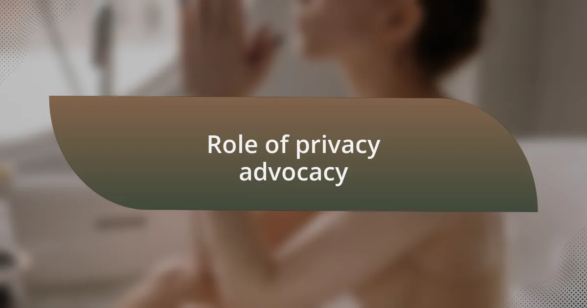 Role of privacy advocacy