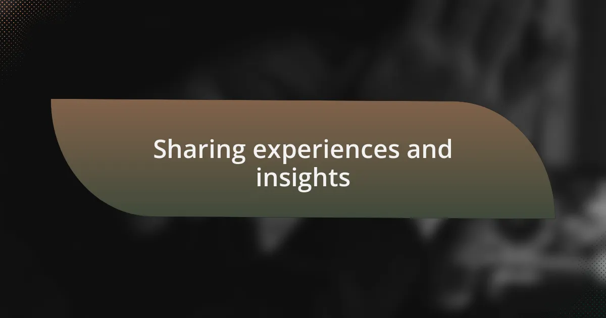 Sharing experiences and insights