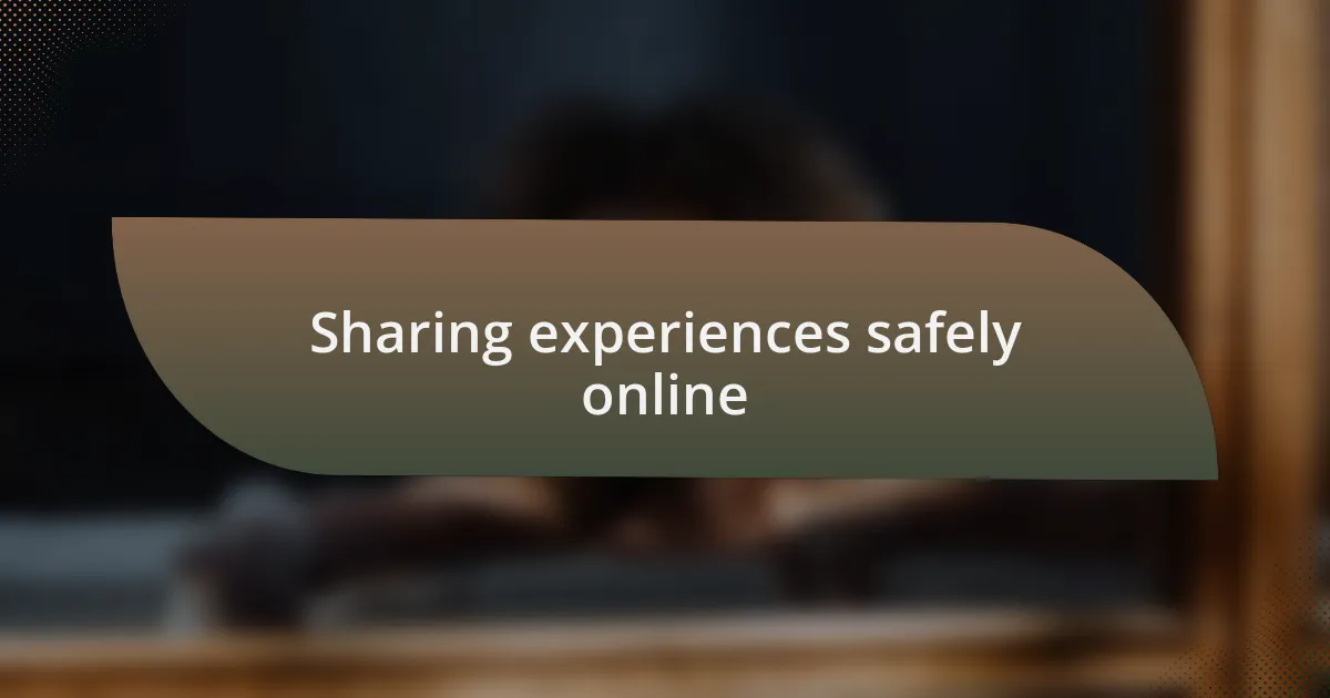 Sharing experiences safely online