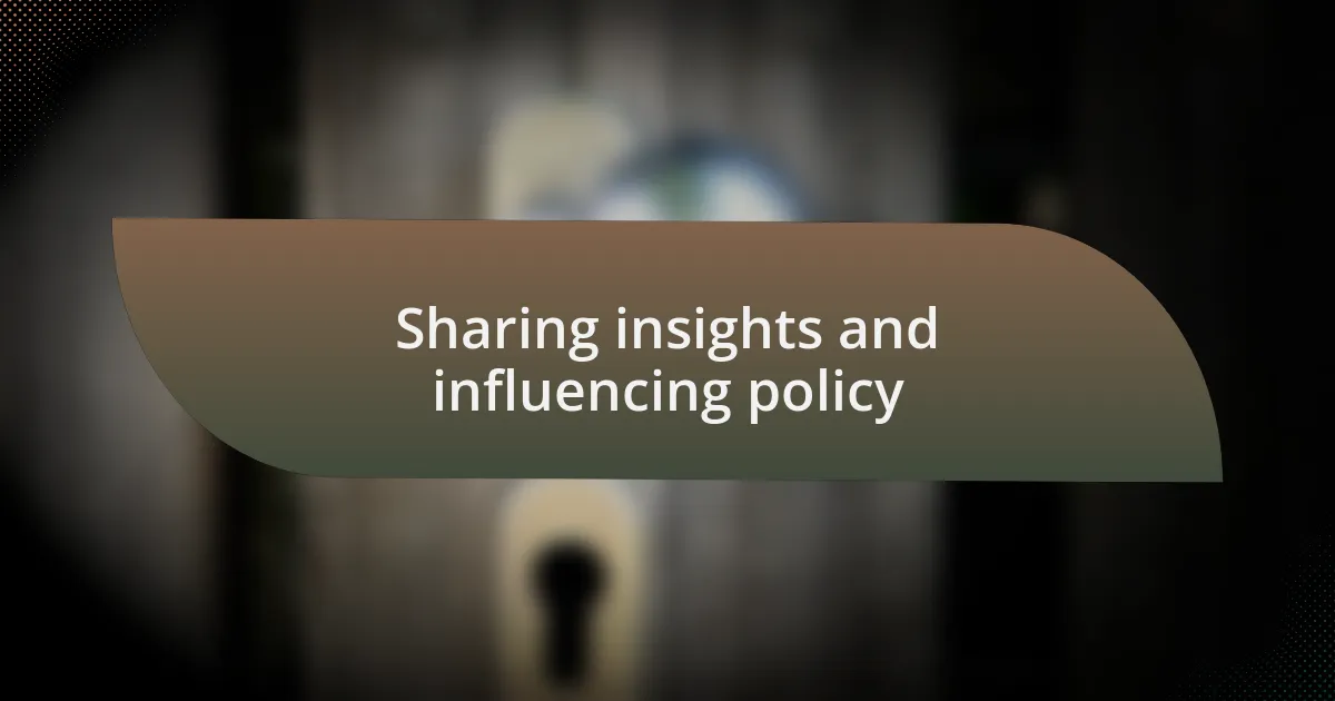 Sharing insights and influencing policy