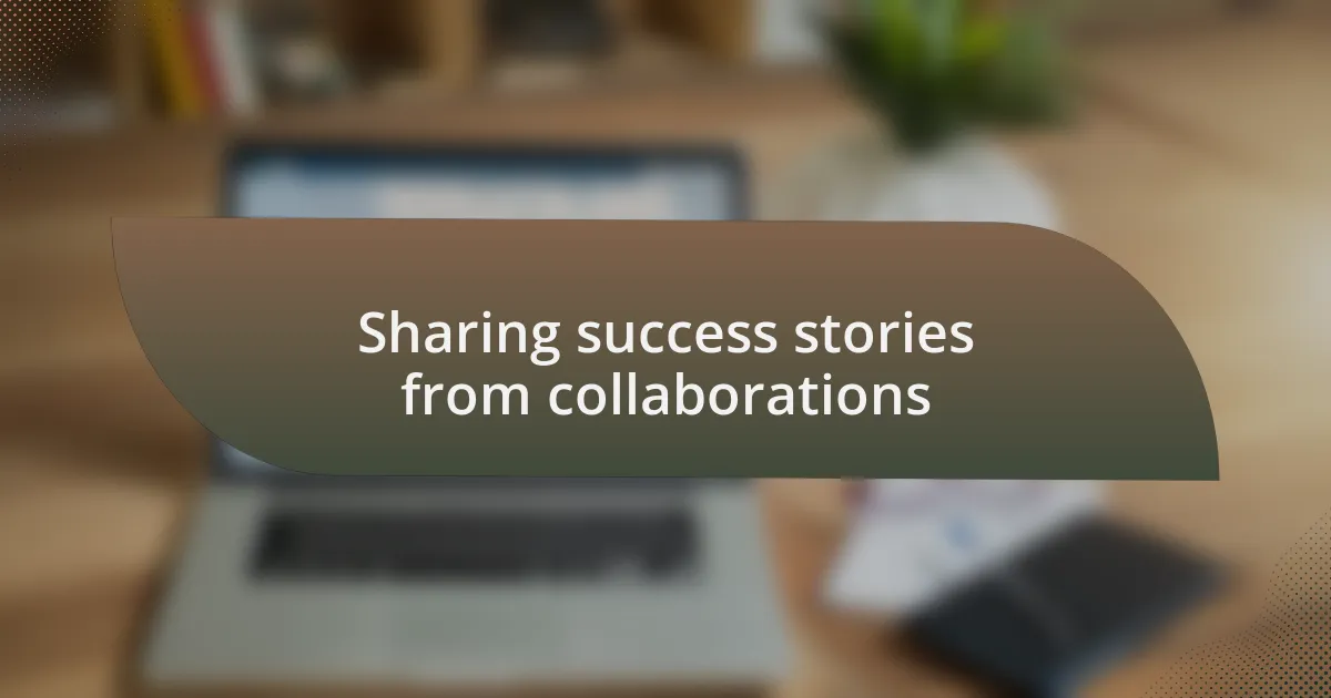 Sharing success stories from collaborations
