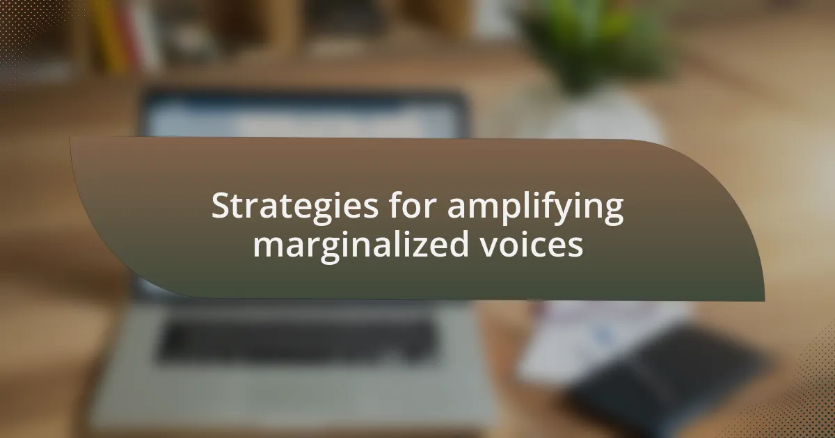 Strategies for amplifying marginalized voices