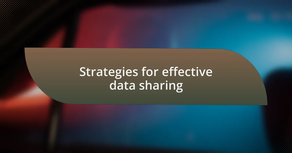 Strategies for effective data sharing
