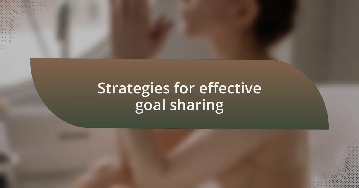 Strategies for effective goal sharing