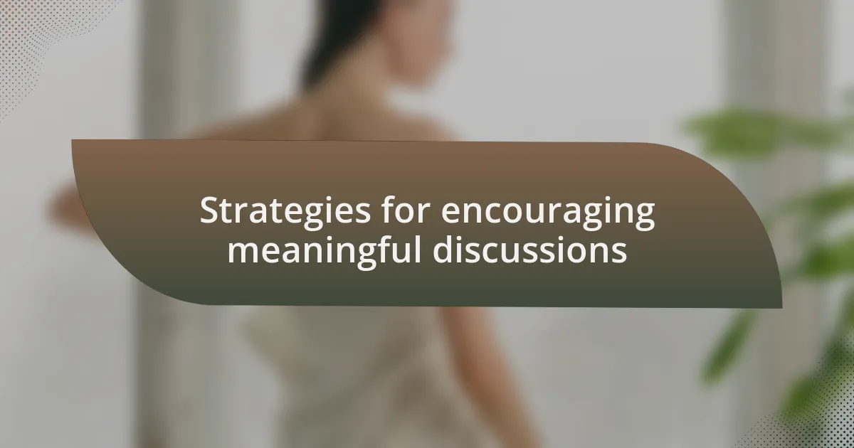 Strategies for encouraging meaningful discussions