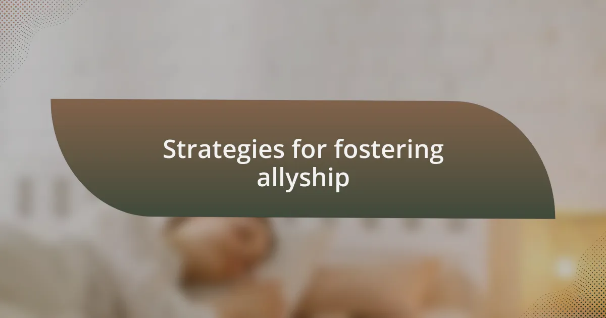 Strategies for fostering allyship