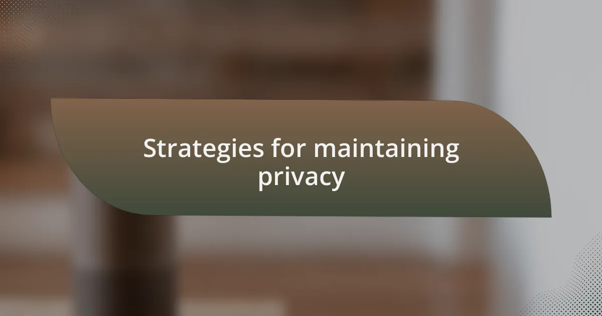 Strategies for maintaining privacy