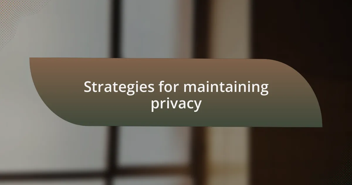 Strategies for maintaining privacy