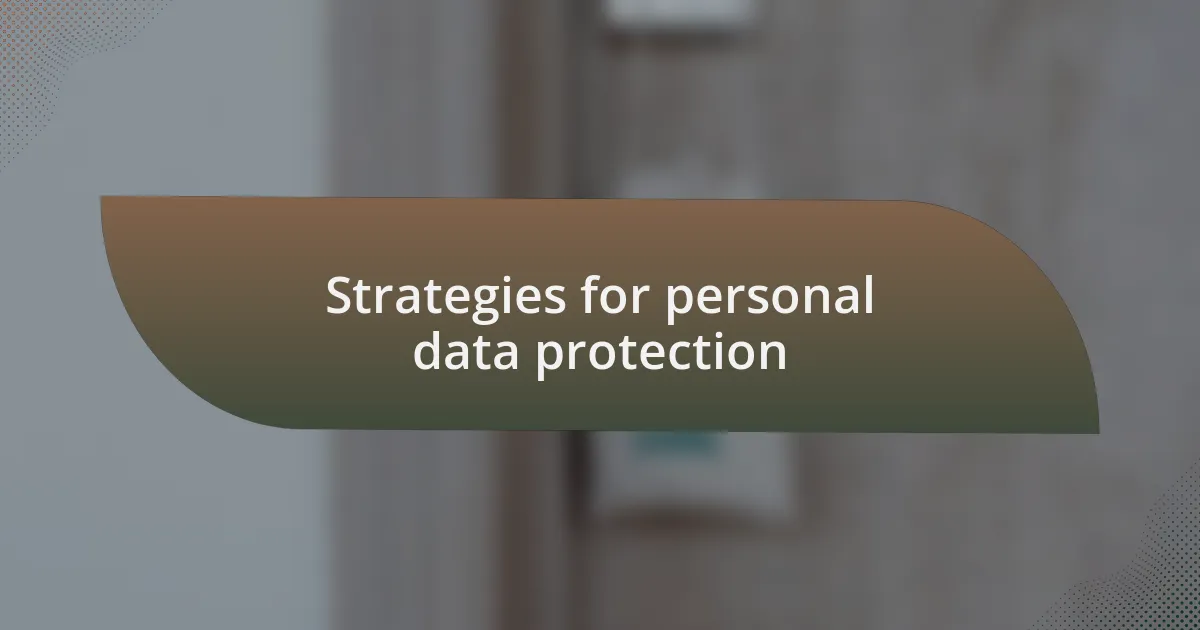 Strategies for personal data protection