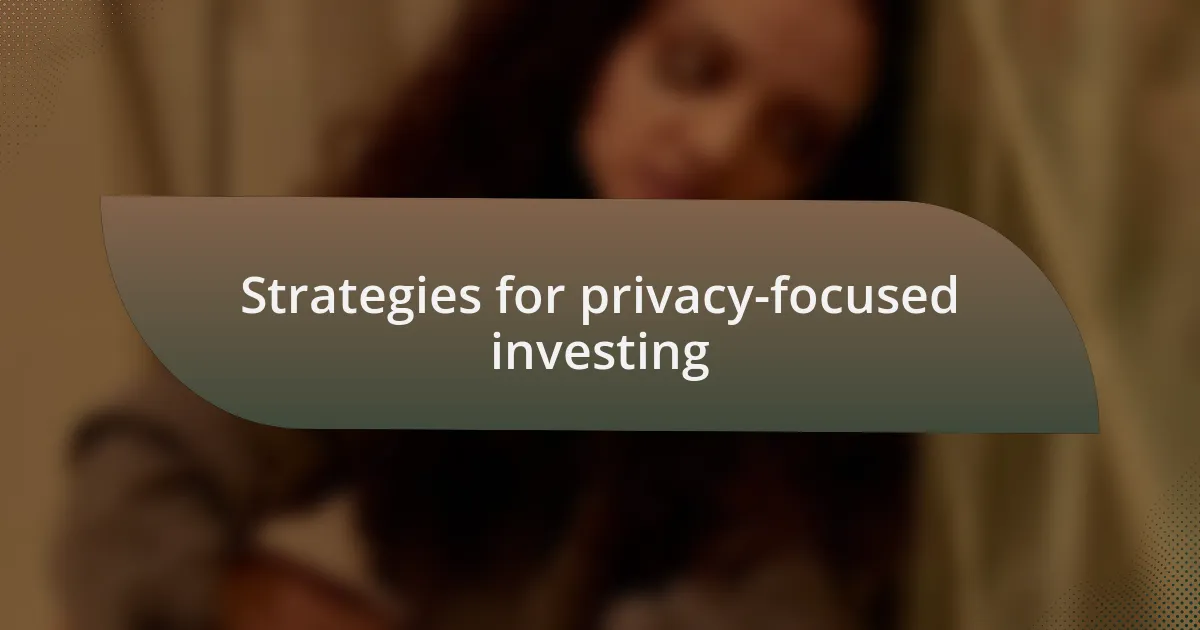 Strategies for privacy-focused investing