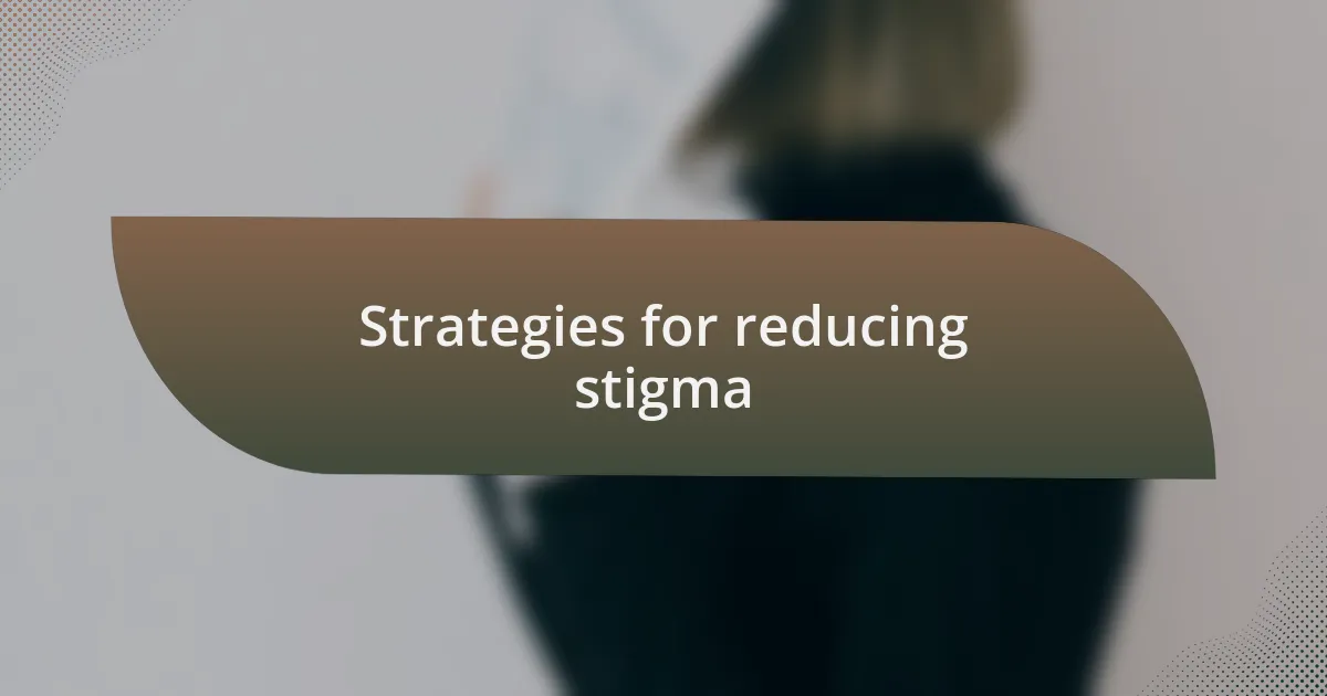 Strategies for reducing stigma