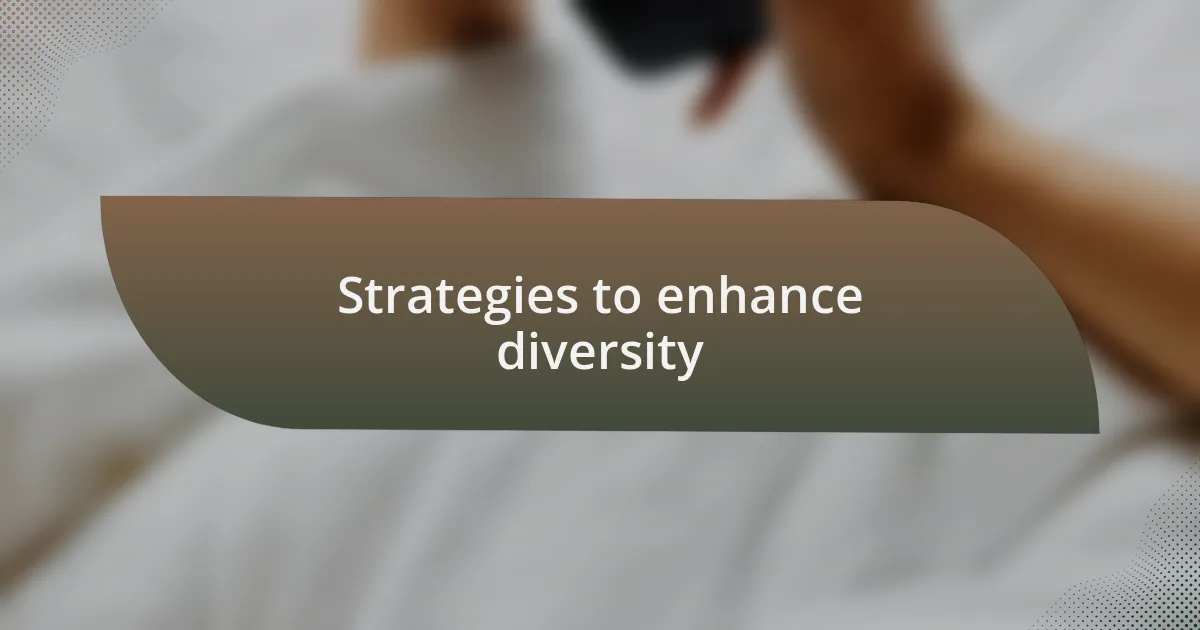 Strategies to enhance diversity