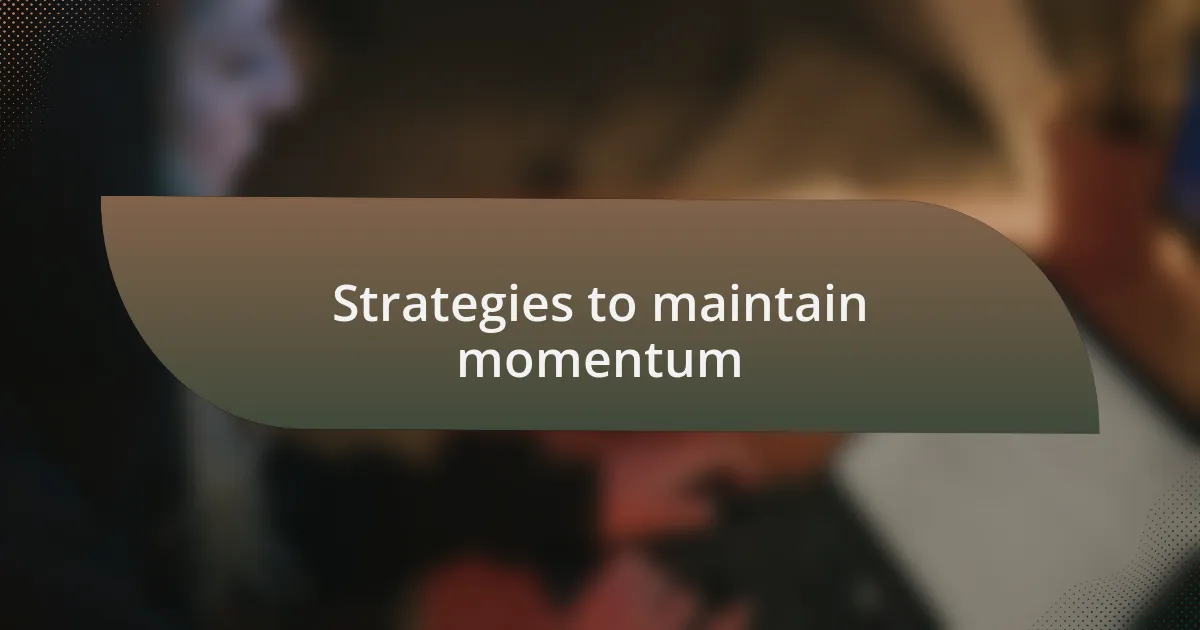 Strategies to maintain momentum