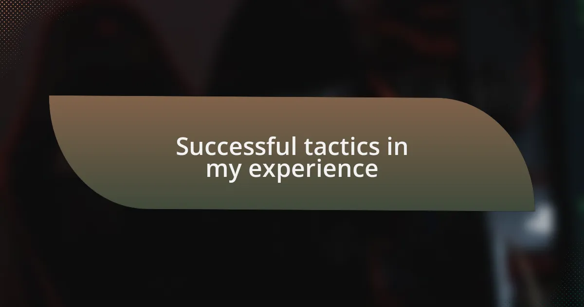 Successful tactics in my experience
