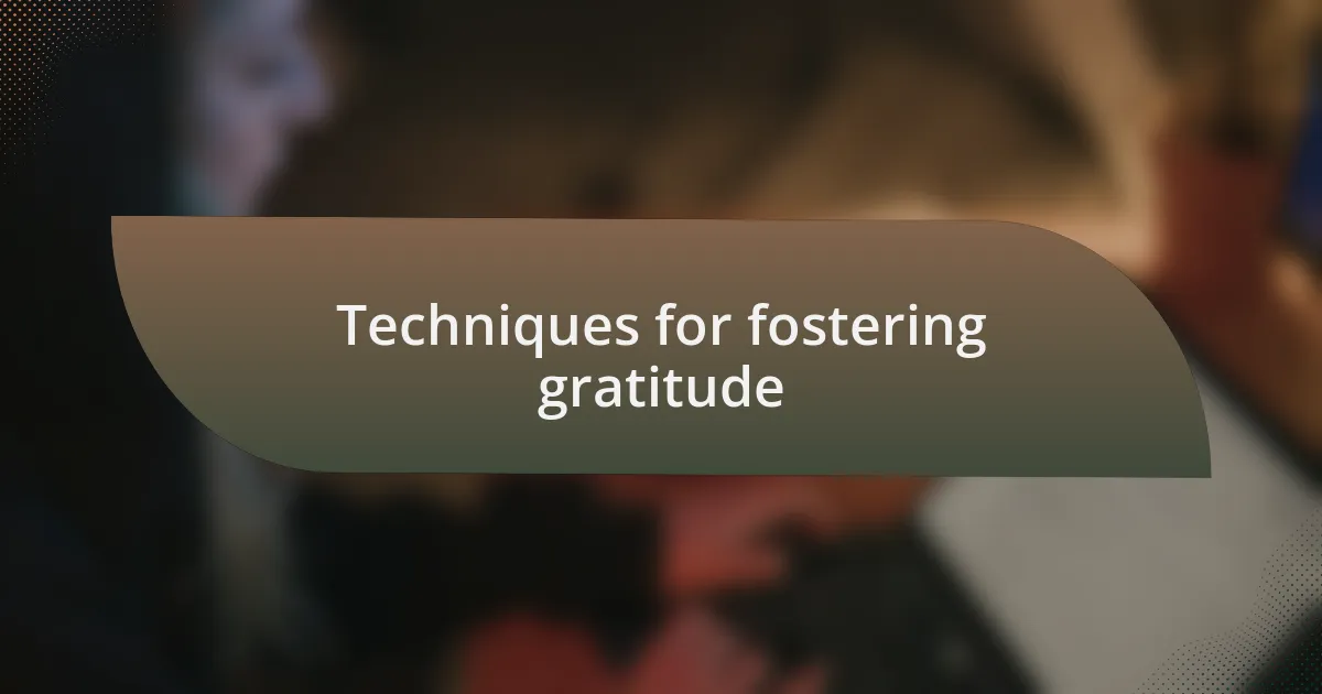 Techniques for fostering gratitude