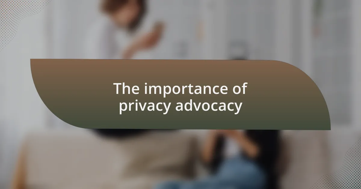 The importance of privacy advocacy