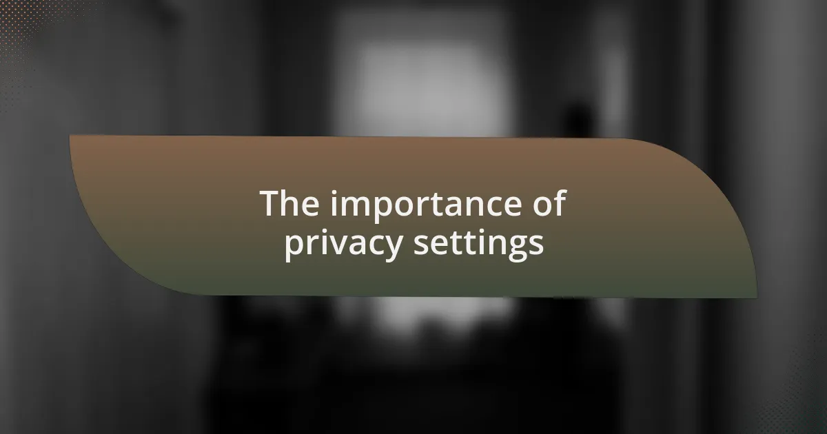 The importance of privacy settings