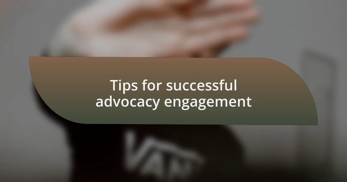 Tips for successful advocacy engagement
