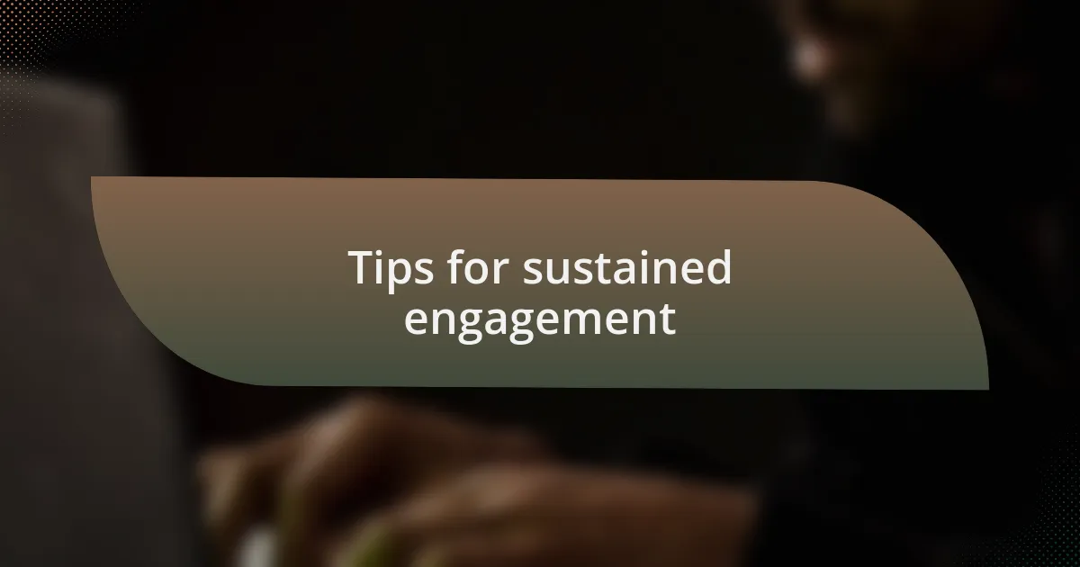 Tips for sustained engagement