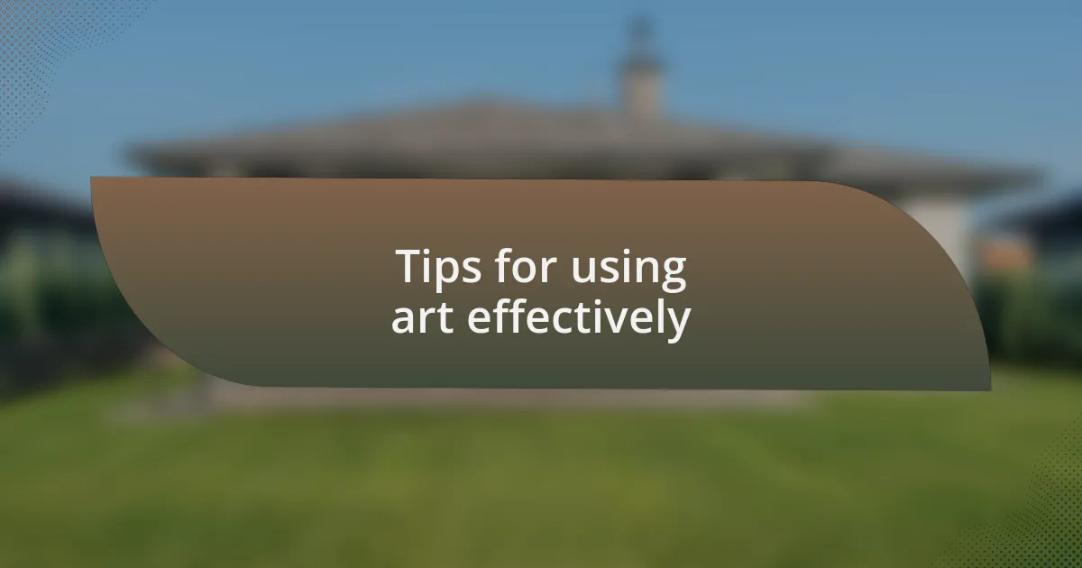 Tips for using art effectively