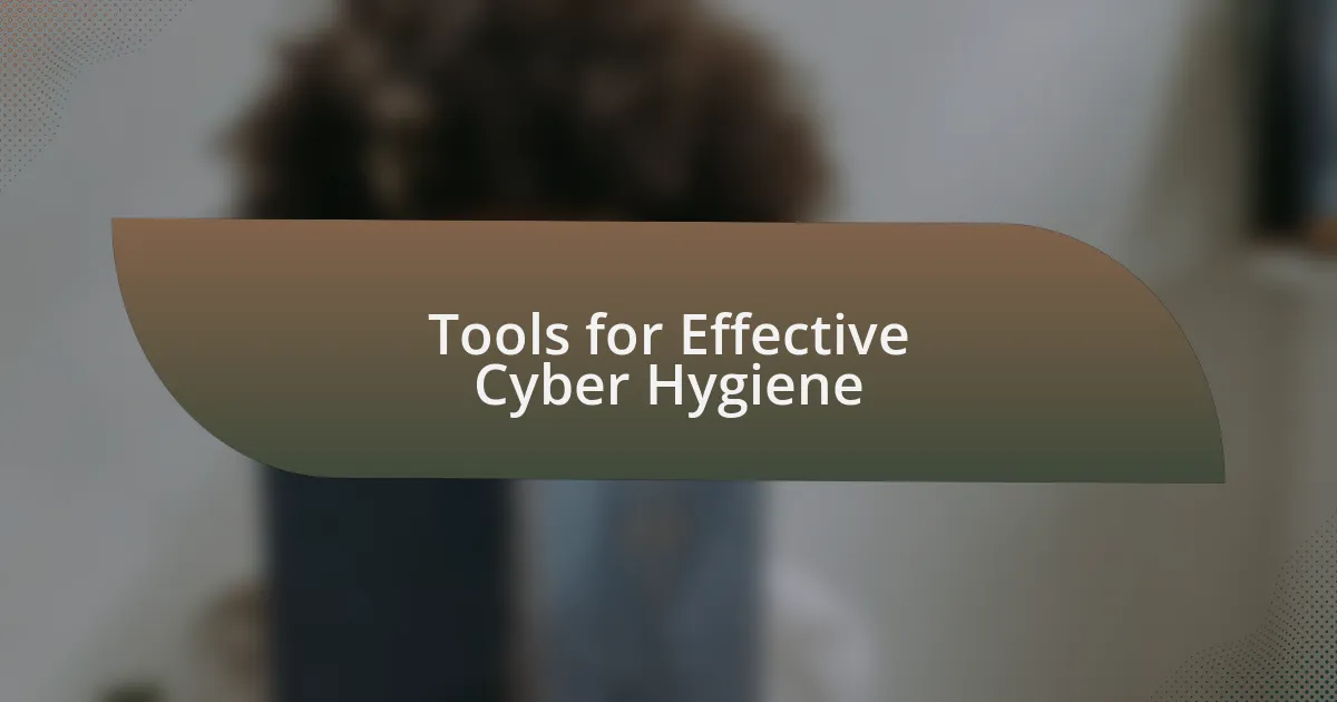 Tools for Effective Cyber Hygiene