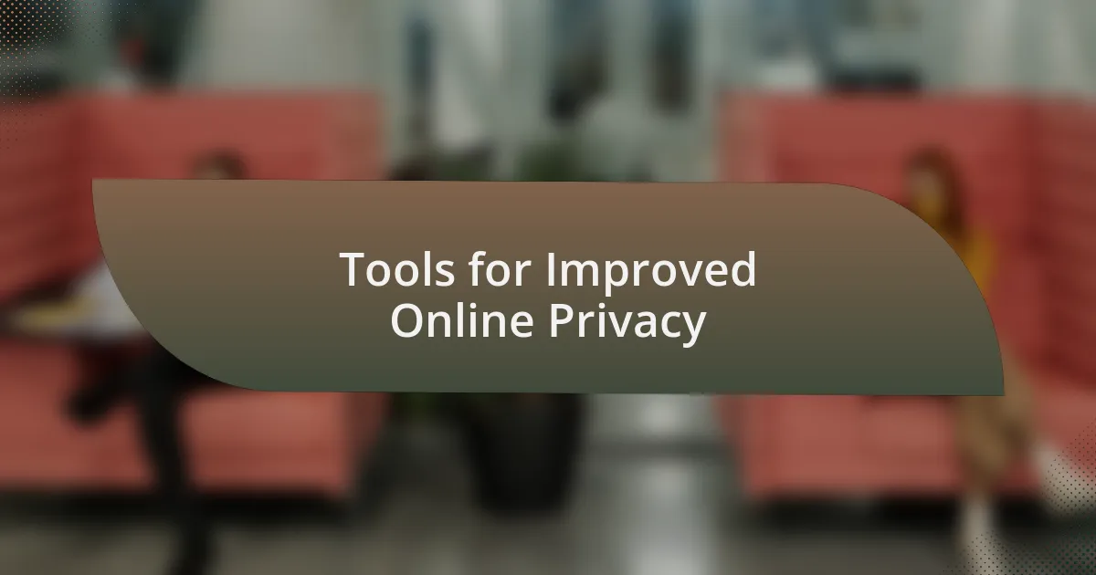 Tools for Improved Online Privacy