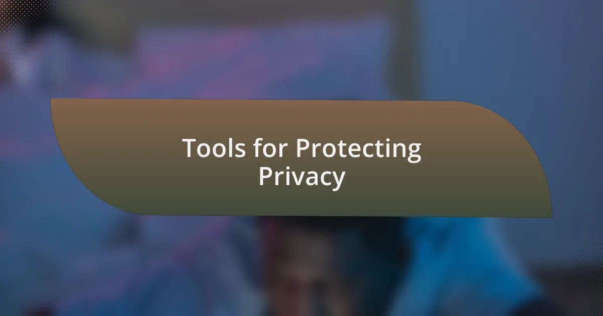 Tools for Protecting Privacy