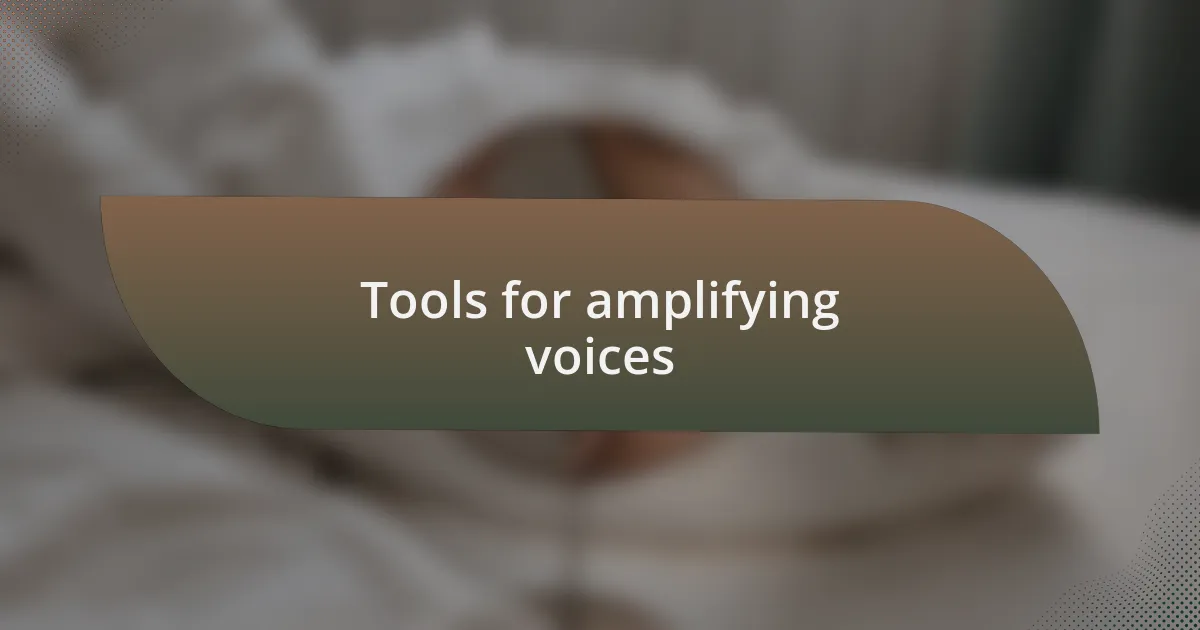 Tools for amplifying voices