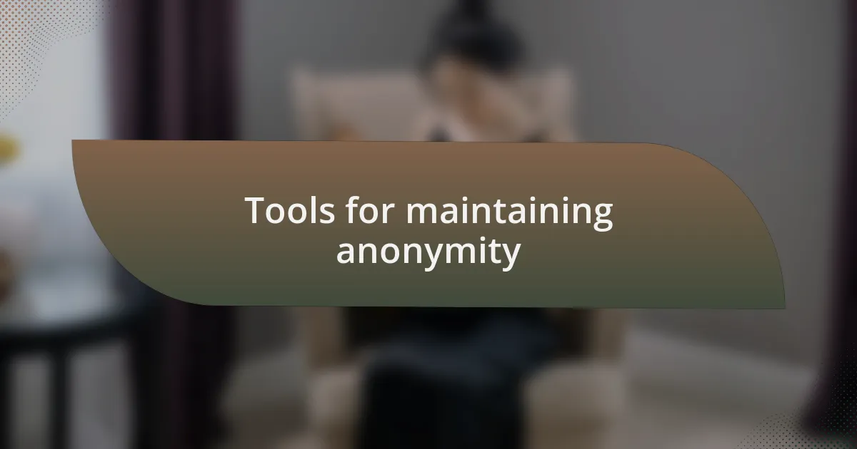 Tools for maintaining anonymity