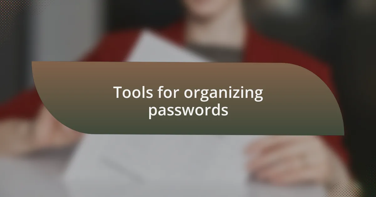Tools for organizing passwords