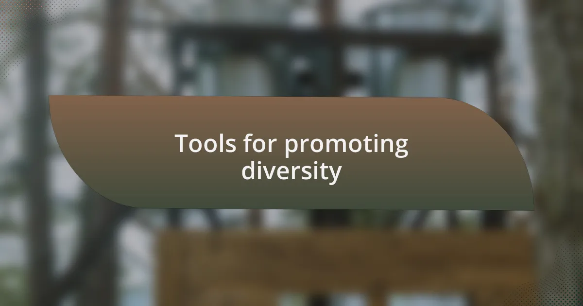 Tools for promoting diversity