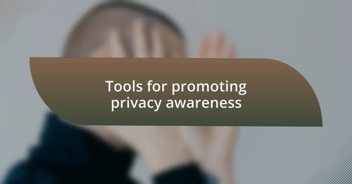 Tools for promoting privacy awareness