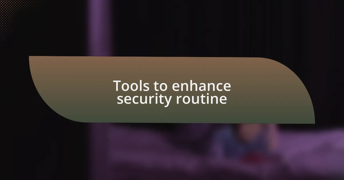 Tools to enhance security routine