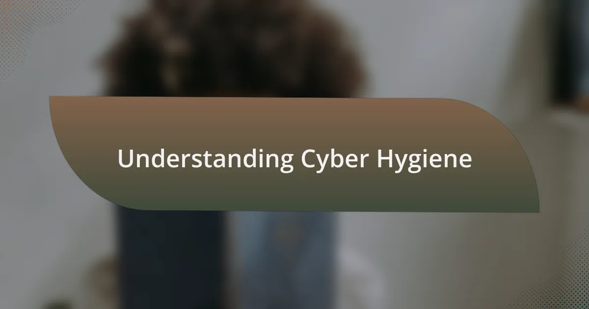 Understanding Cyber Hygiene